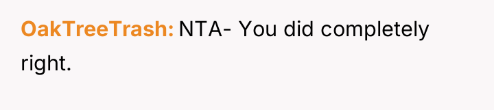 OakTreeTrash NTA- You did completely right.