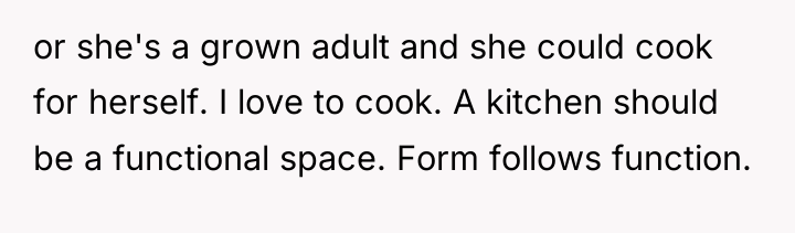 or she's a grown adult and she could cook for...