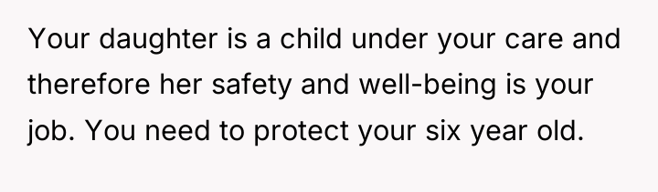 Your daughter is a child under your care and therefore...