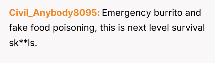 Civil_Anybody8095 Emergency burrito and fake food poisoning, this is next...