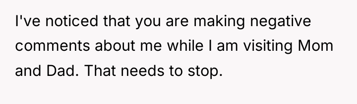 I've noticed that you are making negative comments about me...