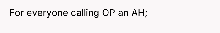 For everyone calling OP an AH;