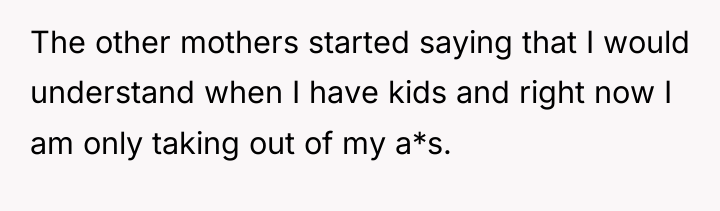 The other mothers started saying that I would understand when...