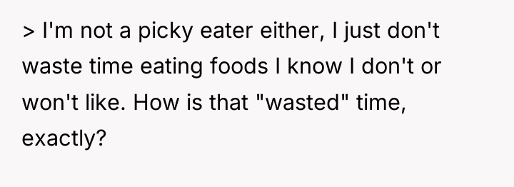 > I'm not a picky eater either, I just don't...
