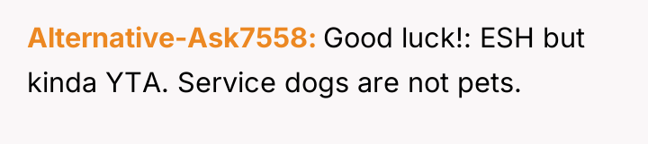 Alternative-Ask7558 Good luck!: ESH but kinda YTA. Service dogs are...