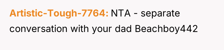 Artistic-Tough-7764 NTA - separate conversation with your dad Beachboy442