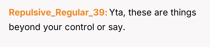 Repulsive_Regular_39 Yta, these are things beyond your control or say.