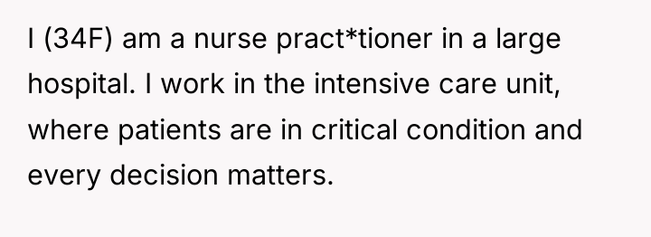 I (34F) am a nurse pract*tioner in a large hospital....