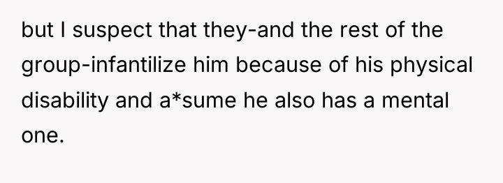 but I suspect that they-and the rest of the group-infantilize...