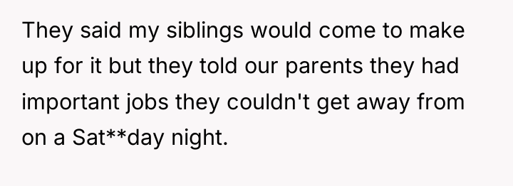 They said my siblings would come to make up for...