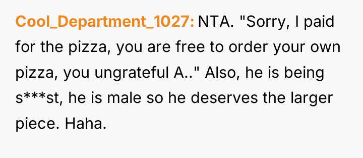 Cool_Department_1027 NTA. "Sorry, I paid for the pizza, you are...