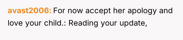avast2006 For now accept her apology and love your child.:...