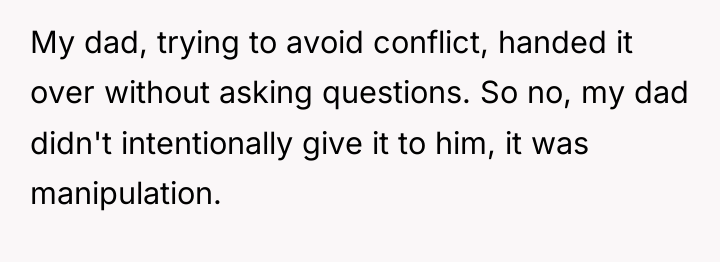 My dad, trying to avoid conflict, handed it over without...