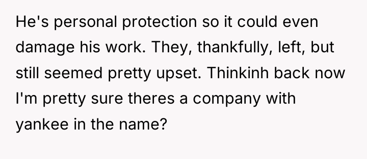 He's personal protection so it could even damage his work....