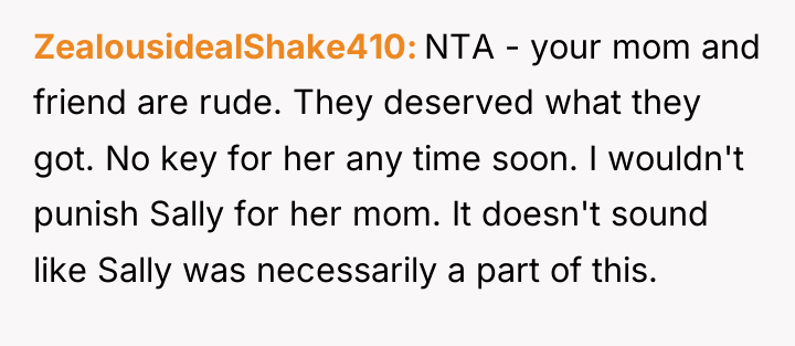 ZealousidealShake410 NTA - your mom and friend are rude. They...