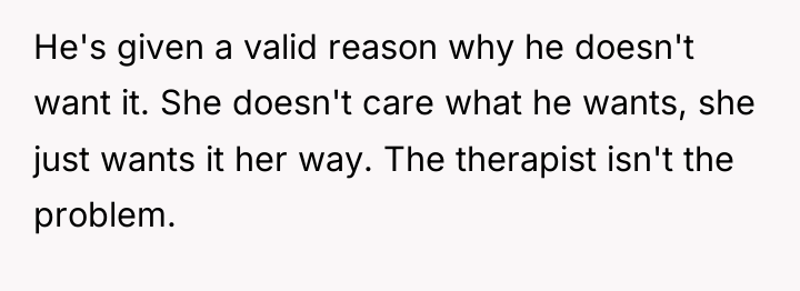 He's given a valid reason why he doesn't want it....