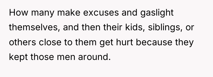 How many make excuses and gaslight themselves, and then their...