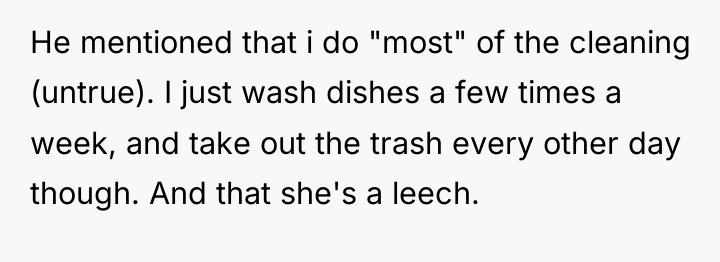 He mentioned that i do "most" of the cleaning (untrue)....