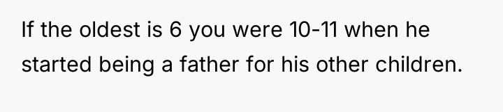 If the oldest is 6 you were 10-11 when he...