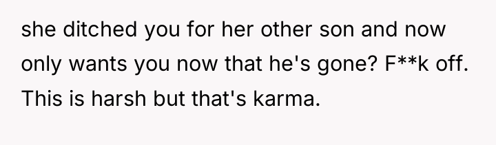 she ditched you for her other son and now only...