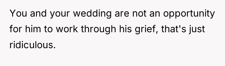 You and your wedding are not an opportunity for him...