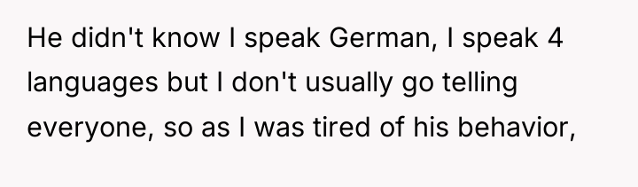 He didn't know I speak German, I speak 4 languages...