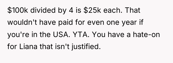$100k divided by 4 is $25k each. That wouldn't have...