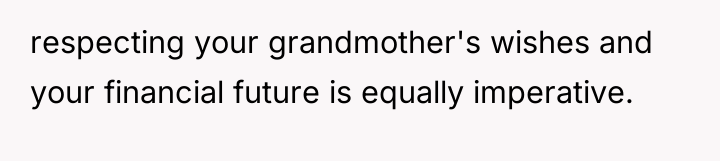 respecting your grandmother's wishes and your financial future is equally...