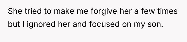 She tried to make me forgive her a few times...