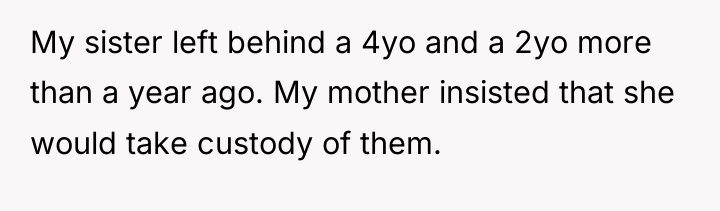 My sister left behind a 4yo and a 2yo more...
