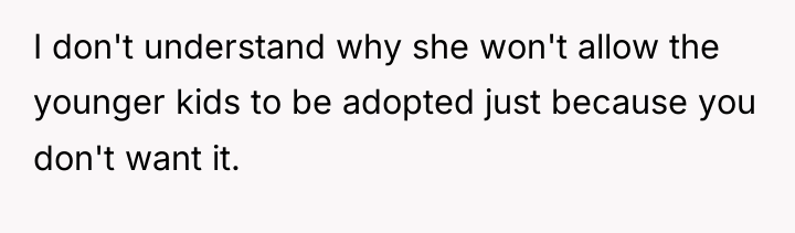 I don't understand why she won't allow the younger kids...