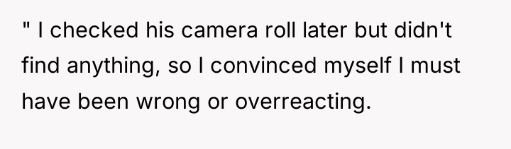 " I checked his camera roll later but didn't find...