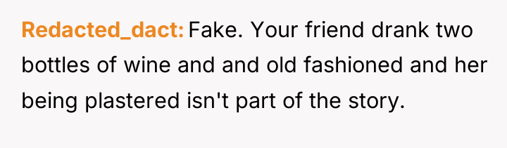 Redacted_dact Fake. Your friend drank two bottles of wine and...