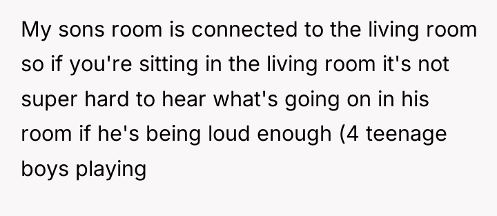 My sons room is connected to the living room so...