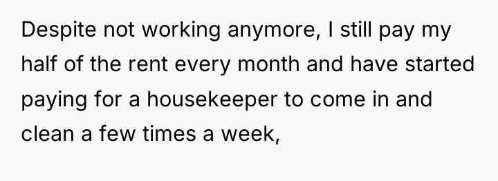 Despite not working anymore, I still pay my half of...