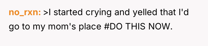 no_rxn >I started crying and yelled that I'd go to...