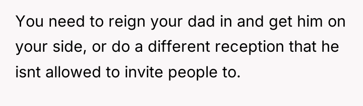 You need to reign your dad in and get him...