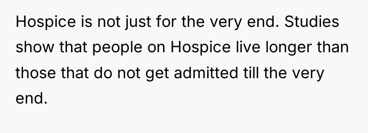 Hospice is not just for the very end. Studies show...