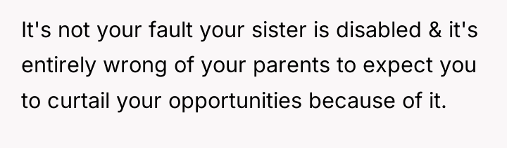 It's not your fault your sister is disabled & it's...