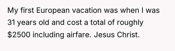 My first European vacation was when I was 31 years...