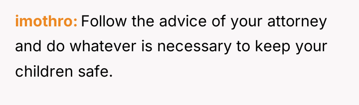 imothro Follow the advice of your attorney and do whatever...