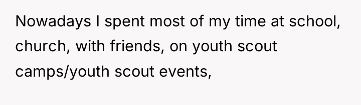 Nowadays I spent most of my time at school, church,...