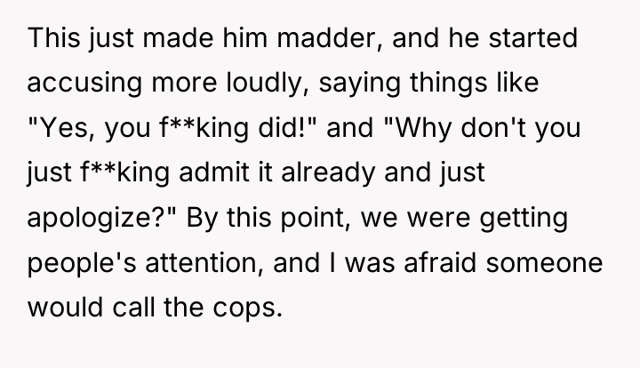 This just made him madder, and he started accusing more...