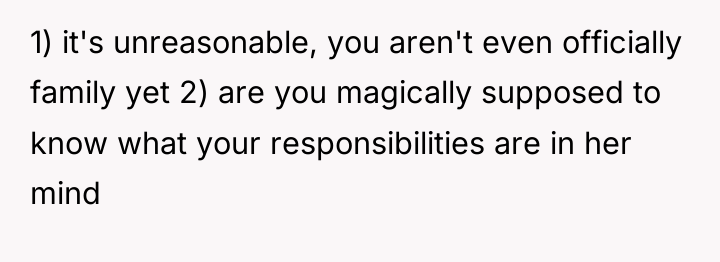 1) it's unreasonable, you aren't even officially family yet 2)...