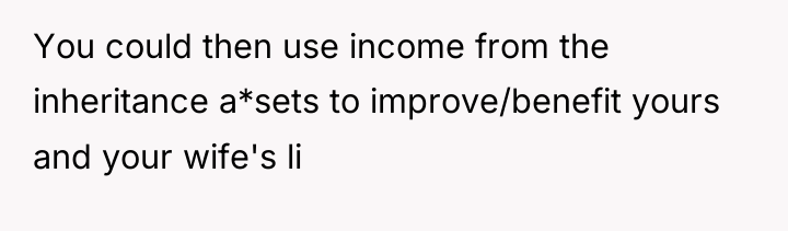 You could then use income from the inheritance a*sets to...