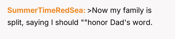 SummerTimeRedSea >Now my family is split, saying I should ""honor...
