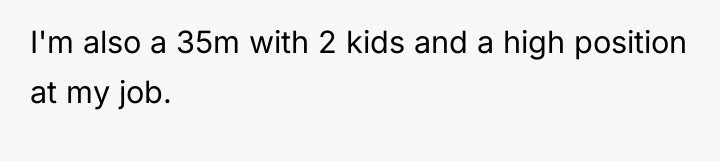 I'm also a 35m with 2 kids and a high...