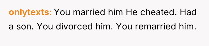 onlytexts You married him He cheated. Had a son. You...