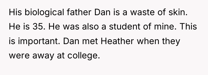 His biological father Dan is a waste of skin. He...