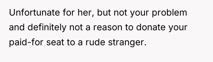 Unfortunate for her, but not your problem and definitely not...